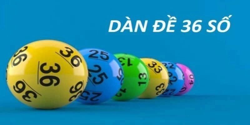 Hiểu hơn về khái niệm dàn đề 36 số mới nhất 2025